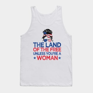 The Land Of The Free Unless You're a Woman Pro-Choice Messy Bun T-Shirt Tank Top